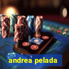 andrea pelada